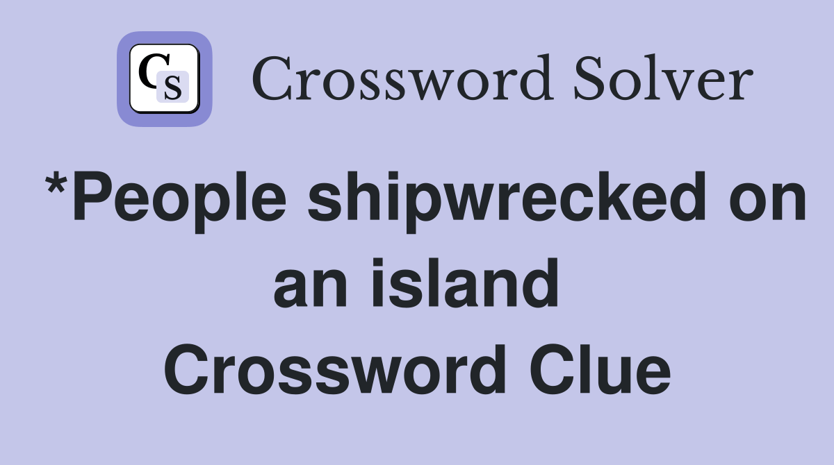 *People shipwrecked on an island Crossword Clue Answers Crossword